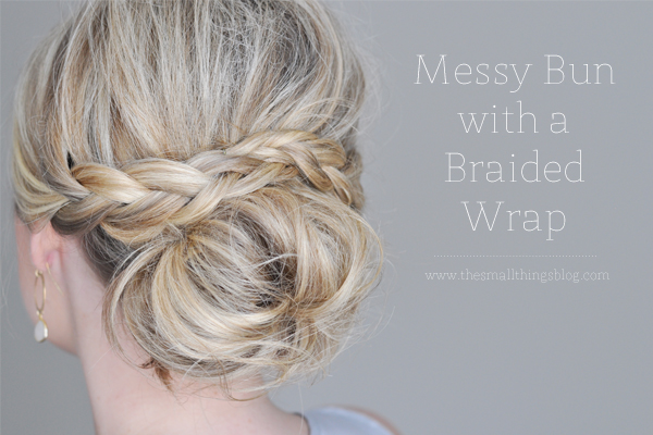 Messy Bun with a Braided Wrap – The Small Things Blog
