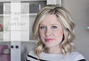 Soft Waves on Short Hair – The Small Things Blog